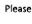 Please