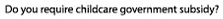 Does your child require government daycare subsidy?
